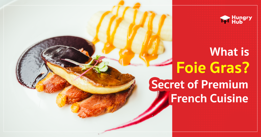 What is Foie Gras? Secret of Premium French Cuisine