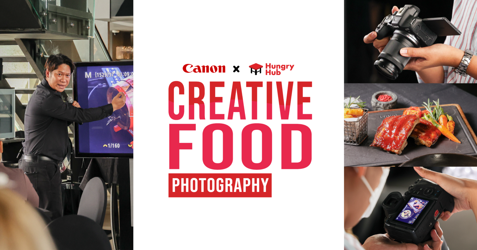 Canon x Hungry Hub Creative Food Photography เปิดเวิร์คช็อปการถ่ายภาพอาหาร ด้วยกล้อง EOS รุ่นใหม่ล่าสุด Canon x Hungry Hub Creative Food Photography