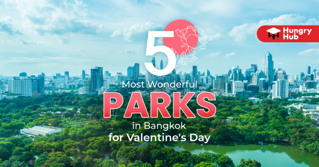 Top 5 Beautiful and Relaxing Parks in Bangkok for Valentine’s Day Parks in Bangkok