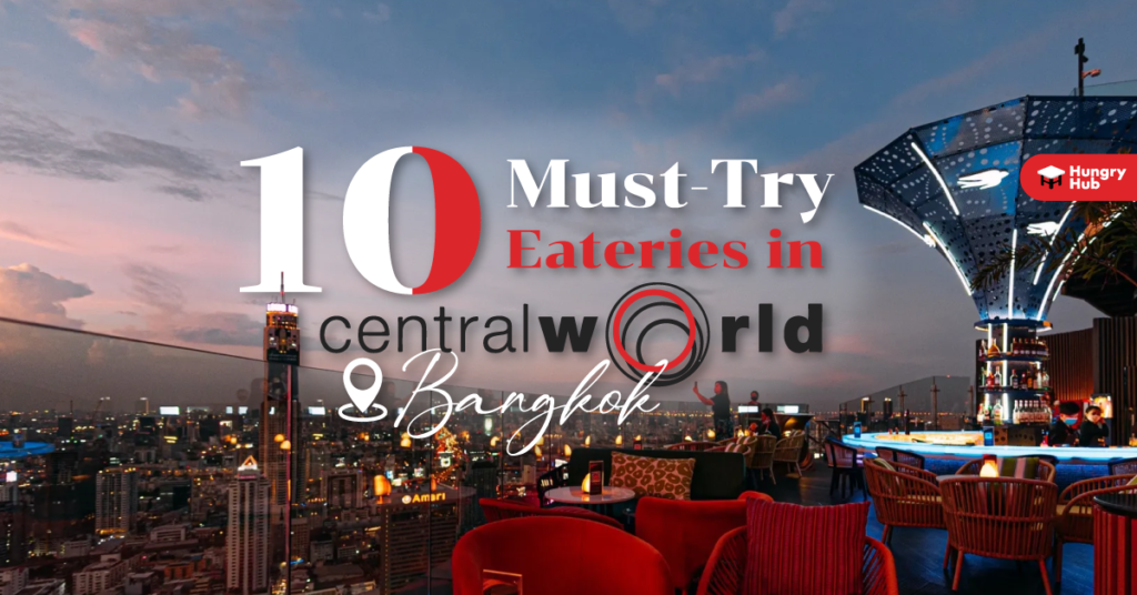 10 Best CentralWorld Restaurants To Try Hungry Hub Blog