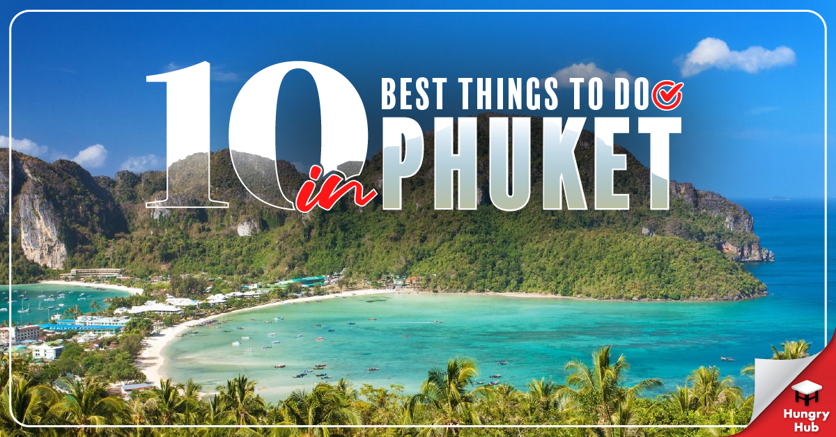 10 Best Things To Do In Phuket Updated 2024 Hungry Blog