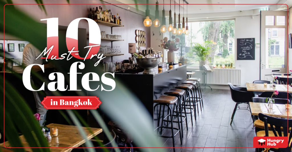 10 MustTry Cafes in Bangkok for Cafe Hoppers!