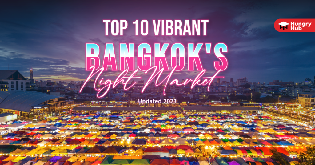 Discover Vibrant Night Markets in Bangkok The Top 10 You Can't Miss!