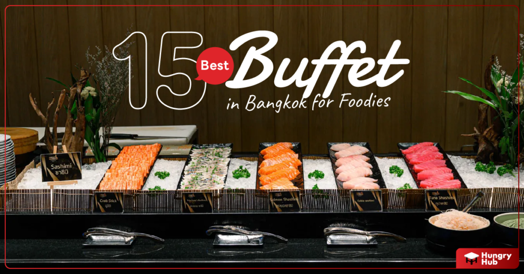 15 Best Buffet in Bangkok for Foodies