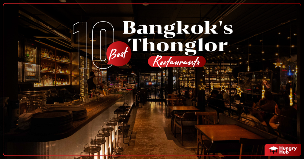 10 Best Bangkok’s Thonglor Restaurants: Finding the Delish Gems Thonglor Restaurants