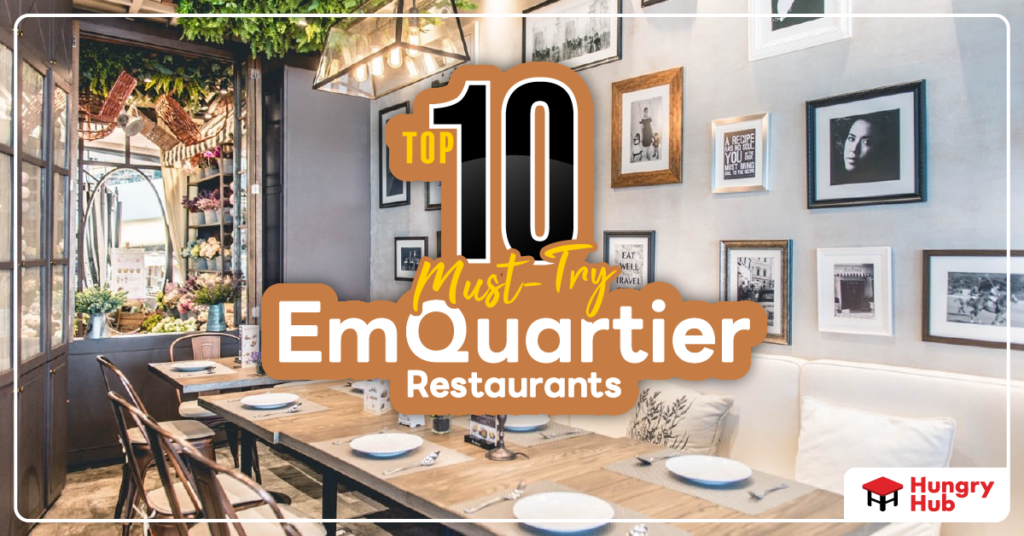 Top 10 EmQuartier Restaurants - A Food Trip In Downtown Bangkok