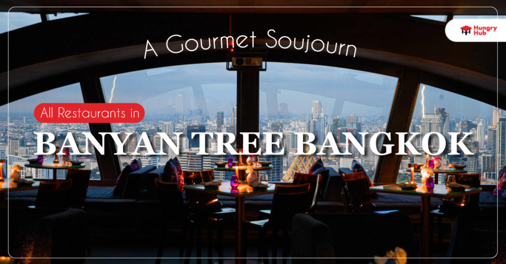 All Restaurants in Banyan Tree Bangkok: A Gourmet Sojourn Banyan Tree Bangkok