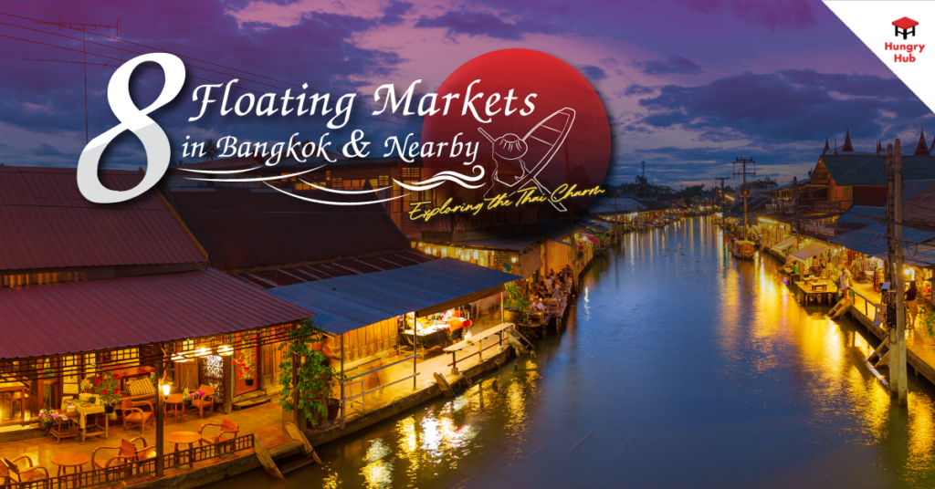 Top 8 Floating Markets in Bangkok & Nearby: Exploring the Thai Charm