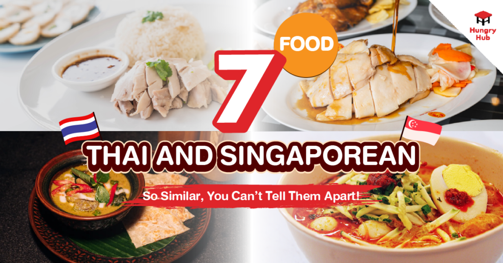 7 Thai and Singaporean Foods So Similar, You Can’t Tell Them Apart!